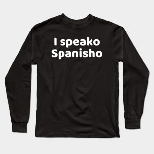 I speako Spanisho Long Sleeve T-Shirt